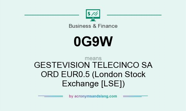 What does 0G9W mean? It stands for GESTEVISION TELECINCO SA ORD EUR0.5 (London Stock Exchange [LSE])