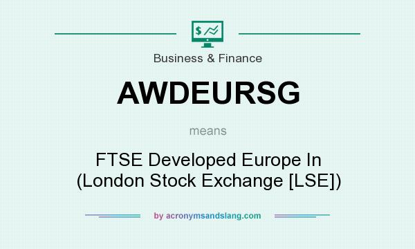 What does AWDEURSG mean? It stands for FTSE Developed Europe In (London Stock Exchange [LSE])