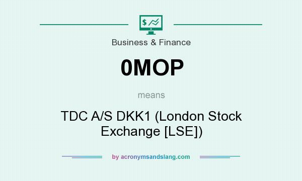 What does 0MOP mean? It stands for TDC A/S DKK1 (London Stock Exchange [LSE])