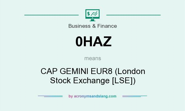 What does 0HAZ mean? It stands for CAP GEMINI EUR8 (London Stock Exchange [LSE])