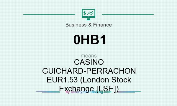 What does 0HB1 mean? It stands for CASINO GUICHARD-PERRACHON EUR1.53 (London Stock Exchange [LSE])