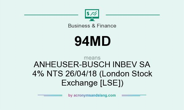 What does 94MD mean? It stands for ANHEUSER-BUSCH INBEV SA 4% NTS 26/04/18 (London Stock Exchange [LSE])