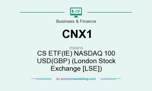 What does CNX1 mean? It stands for CS ETF(IE) NASDAQ 100 USD(GBP) (London Stock Exchange [LSE])