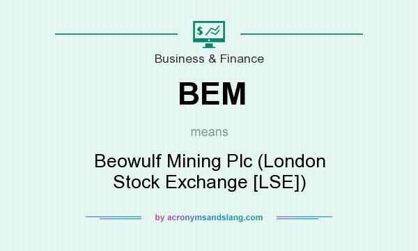 What does BEM mean? It stands for Beowulf Mining Plc (London Stock Exchange [LSE])