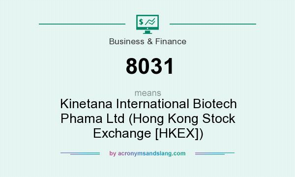 What does 8031 mean? It stands for Kinetana International Biotech Phama Ltd (Hong Kong Stock Exchange [HKEX])