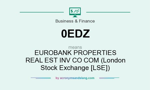 What does 0EDZ mean? It stands for EUROBANK PROPERTIES REAL EST INV CO COM (London Stock Exchange [LSE])