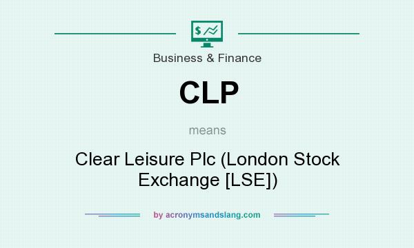 What does CLP mean? It stands for Clear Leisure Plc (London Stock Exchange [LSE])