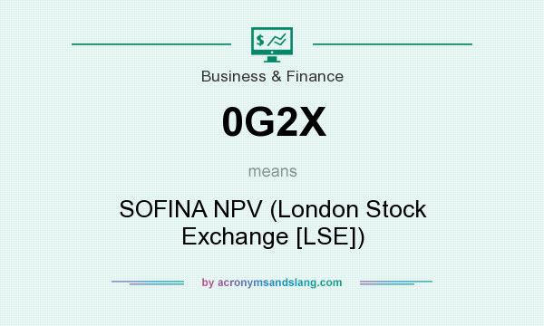 What does 0G2X mean? It stands for SOFINA NPV (London Stock Exchange [LSE])