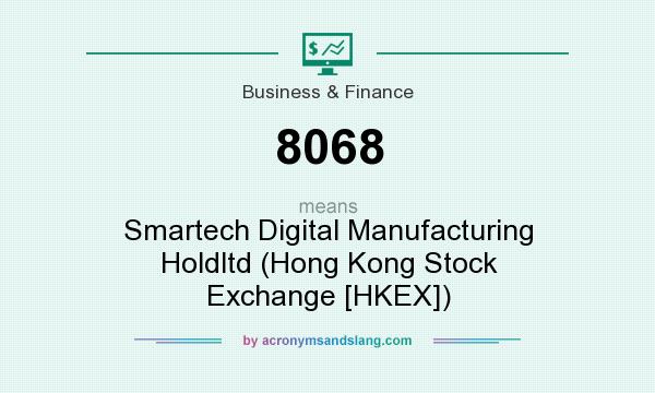 What does 8068 mean? It stands for Smartech Digital Manufacturing Holdltd (Hong Kong Stock Exchange [HKEX])