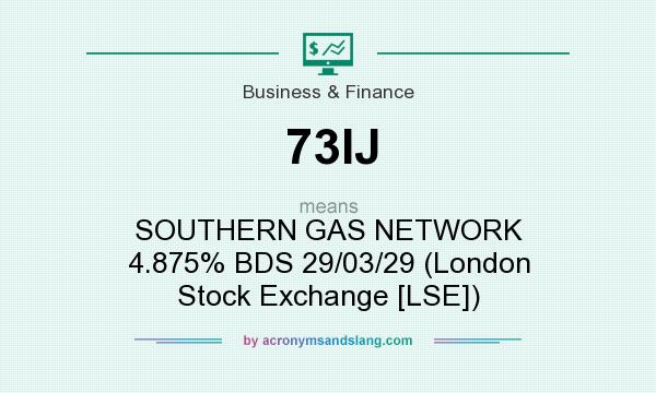 What does 73IJ mean? It stands for SOUTHERN GAS NETWORK 4.875% BDS 29/03/29 (London Stock Exchange [LSE])