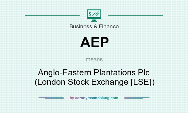 What does AEP mean? It stands for Anglo-Eastern Plantations Plc (London Stock Exchange [LSE])