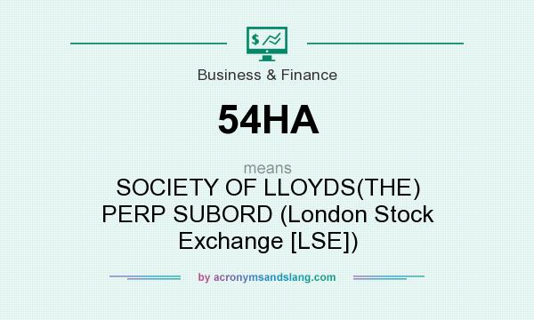 What does 54HA mean? It stands for SOCIETY OF LLOYDS(THE) PERP SUBORD (London Stock Exchange [LSE])