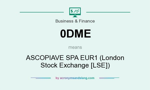 What does 0DME mean? It stands for ASCOPIAVE SPA EUR1 (London Stock Exchange [LSE])