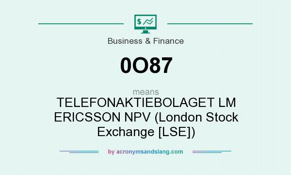 What does 0O87 mean? It stands for TELEFONAKTIEBOLAGET LM ERICSSON NPV (London Stock Exchange [LSE])