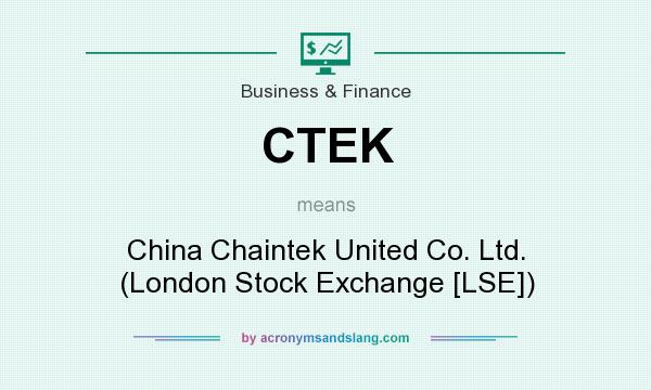 What does CTEK mean? It stands for China Chaintek United Co. Ltd. (London Stock Exchange [LSE])