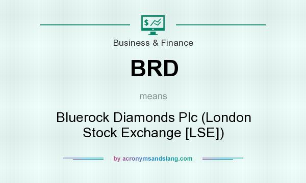 What does BRD mean? It stands for Bluerock Diamonds Plc (London Stock Exchange [LSE])