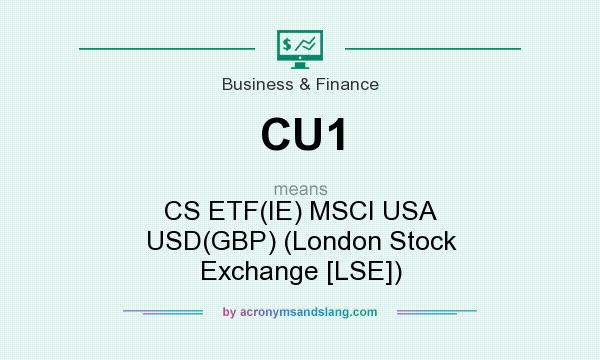 What does CU1 mean? It stands for CS ETF(IE) MSCI USA USD(GBP) (London Stock Exchange [LSE])