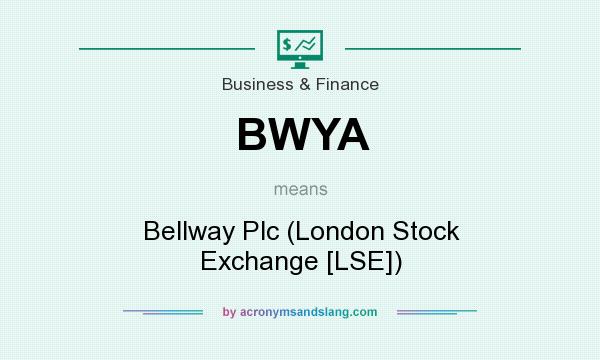 What does BWYA mean? It stands for Bellway Plc (London Stock Exchange [LSE])