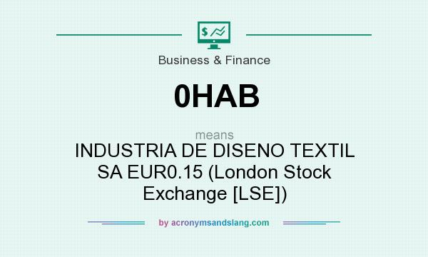What does 0HAB mean? It stands for INDUSTRIA DE DISENO TEXTIL SA EUR0.15 (London Stock Exchange [LSE])
