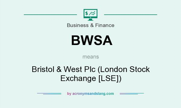 What does BWSA mean? It stands for Bristol & West Plc (London Stock Exchange [LSE])