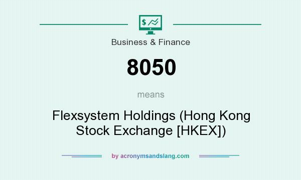 What does 8050 mean? It stands for Flexsystem Holdings (Hong Kong Stock Exchange [HKEX])