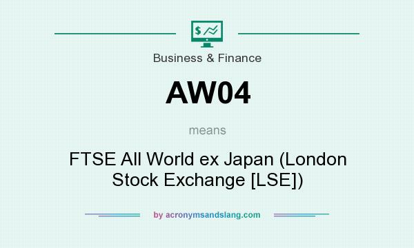 What does AW04 mean? It stands for FTSE All World ex Japan (London Stock Exchange [LSE])