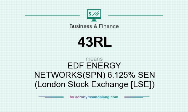 What does 43RL mean? It stands for EDF ENERGY NETWORKS(SPN) 6.125% SEN (London Stock Exchange [LSE])