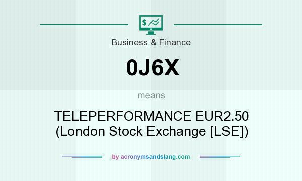 What does 0J6X mean? It stands for TELEPERFORMANCE EUR2.50 (London Stock Exchange [LSE])