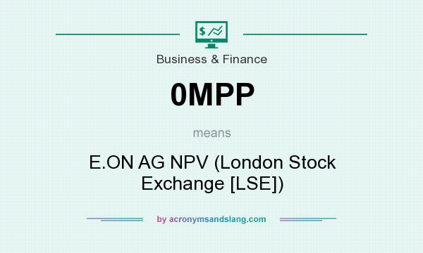 What does 0MPP mean? It stands for E.ON AG NPV (London Stock Exchange [LSE])