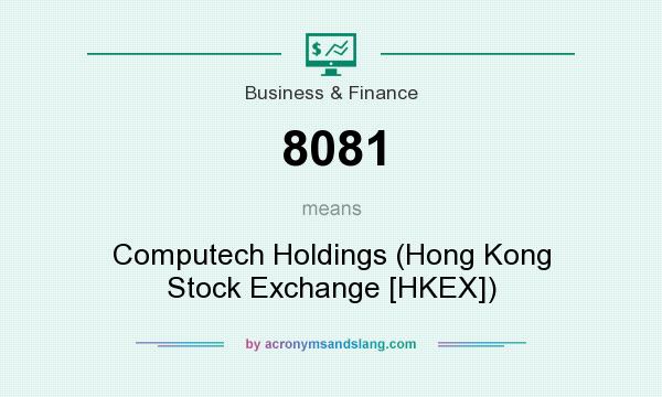 What does 8081 mean? It stands for Computech Holdings (Hong Kong Stock Exchange [HKEX])