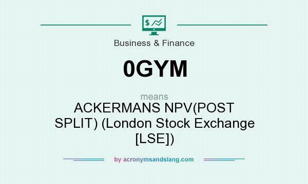What does 0GYM mean? It stands for ACKERMANS NPV(POST SPLIT) (London Stock Exchange [LSE])