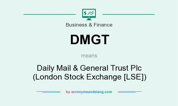 What does DMGT mean? It stands for Daily Mail & General Trust Plc (London Stock Exchange [LSE])