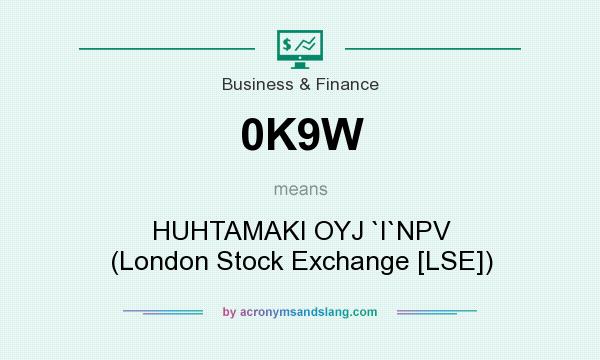 What does 0K9W mean? It stands for HUHTAMAKI OYJ `I`NPV (London Stock Exchange [LSE])