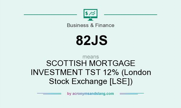 What does 82JS mean? It stands for SCOTTISH MORTGAGE INVESTMENT TST 12% (London Stock Exchange [LSE])