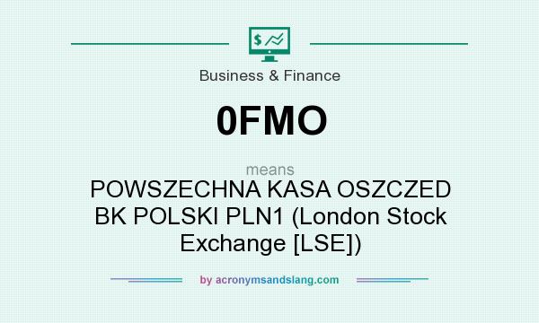 What does 0FMO mean? It stands for POWSZECHNA KASA OSZCZED BK POLSKI PLN1 (London Stock Exchange [LSE])