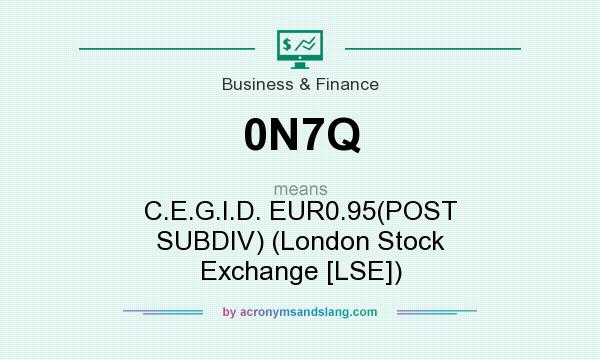 What does 0N7Q mean? It stands for C.E.G.I.D. EUR0.95(POST SUBDIV) (London Stock Exchange [LSE])
