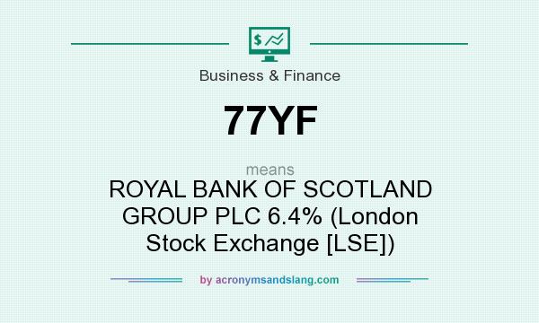 What does 77YF mean? It stands for ROYAL BANK OF SCOTLAND GROUP PLC 6.4% (London Stock Exchange [LSE])