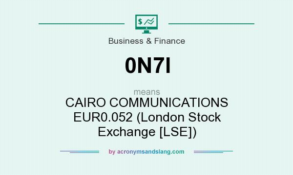 What does 0N7I mean? It stands for CAIRO COMMUNICATIONS EUR0.052 (London Stock Exchange [LSE])