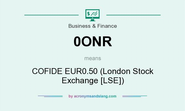 What does 0ONR mean? It stands for COFIDE EUR0.50 (London Stock Exchange [LSE])