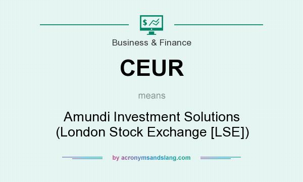 What does CEUR mean? It stands for Amundi Investment Solutions (London Stock Exchange [LSE])