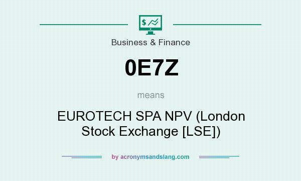 What does 0E7Z mean? It stands for EUROTECH SPA NPV (London Stock Exchange [LSE])