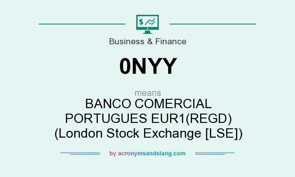What does 0NYY mean? It stands for BANCO COMERCIAL PORTUGUES EUR1(REGD) (London Stock Exchange [LSE])