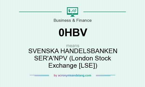What does 0HBV mean? It stands for SVENSKA HANDELSBANKEN SER`A`NPV (London Stock Exchange [LSE])