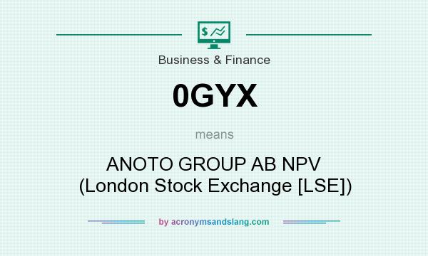 What does 0GYX mean? It stands for ANOTO GROUP AB NPV (London Stock Exchange [LSE])