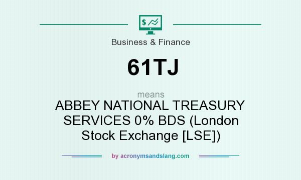 What does 61TJ mean? It stands for ABBEY NATIONAL TREASURY SERVICES 0% BDS (London Stock Exchange [LSE])