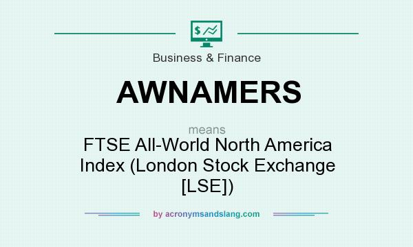 What does AWNAMERS mean? It stands for FTSE All-World North America Index (London Stock Exchange [LSE])