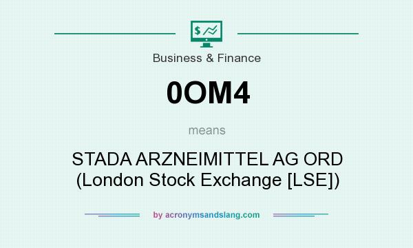What does 0OM4 mean? It stands for STADA ARZNEIMITTEL AG ORD (London Stock Exchange [LSE])