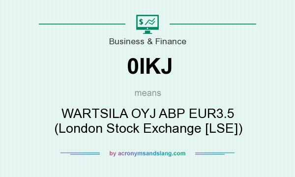 What does 0IKJ mean? It stands for WARTSILA OYJ ABP EUR3.5 (London Stock Exchange [LSE])