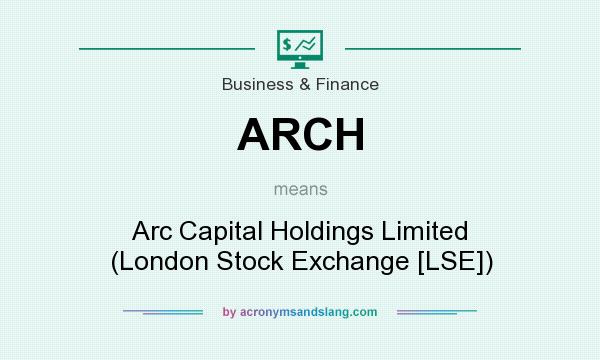 What does ARCH mean? It stands for Arc Capital Holdings Limited (London Stock Exchange [LSE])