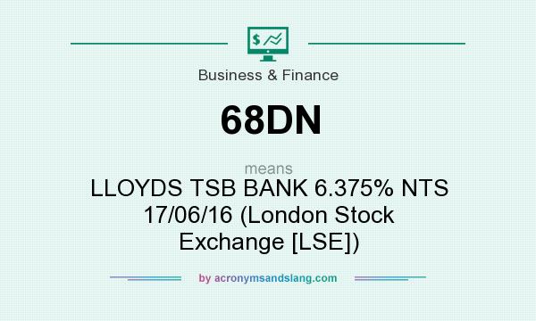 What does 68DN mean? It stands for LLOYDS TSB BANK 6.375% NTS 17/06/16 (London Stock Exchange [LSE])